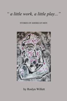 Paperback A little work, A little play ...: Stories of American men Book