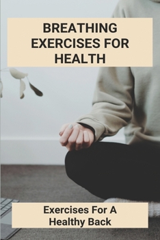Paperback Breathing Exercises For Health: Exercises For A Healthy Back: Exercises For Healthy Knees Book