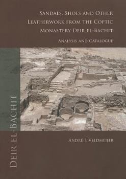 Paperback Sandals, Shoes and Other Leatherwork from the Coptic Monastery Deir El-Bachit: Analysis and Catalogue Book