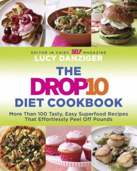 Paperback The Drop 10 Diet Cookbook: More Than 100 Tasty, Easy Superfood Recipes That Effortlessly Peel Off Pounds Book