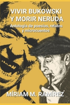 Paperback Vivir Bukowski y morir Neruda [Spanish] Book
