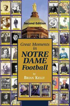 Paperback Great Moments in Notre Dame Football-- Second Edition: This book begins at the beginning of Football and goes to the recent Brian Kelly era. Book