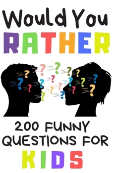 Paperback Would You Rather 200 Funny Question For Kids: Fun Book Game For Children And Parents (100 pages 6x9) Book