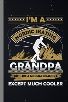 Paperback I'm A Nordic Skating Grandpa: Skater Gift For Grandfathers (6"x9") Dot Grid Notebook To Write In Book