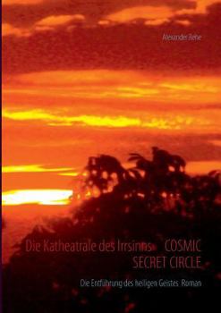 Paperback Die Katheatrale des Irrsinns Cosmic Secret Circle: Die Entführung des heiligen Geistes Roman [German] Book