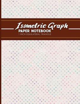 Isometric Graph Paper Notebook: 1 Inch Equilateral Triangle: Equilateral Triangle Paper, Isometric Gaming Paper, Isometric Grid Sketchbook, Hydrangea Flower Cover, 8.5" x 11", 100 pages