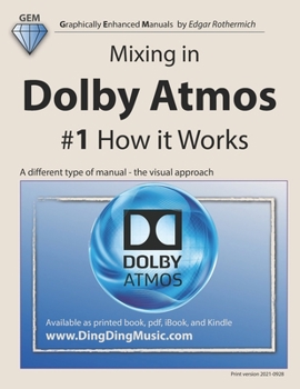 Paperback Mixing in Dolby Atmos - #1 How it Works: A different type of manual - the visual approach Book