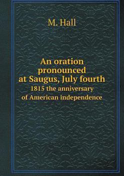 Paperback An oration pronounced at Saugus, July fourth 1815 the anniversary of American independence Book