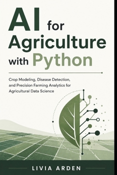 Paperback AI for Agriculture with Python: Crop Modeling, Disease Detection, and Precision Farming Analytics for Agricultural Data Science Book