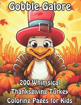 Paperback Gobble Galore: 200 Whimsical Thanksgiving Turkey Coloring Pages for Kids Book