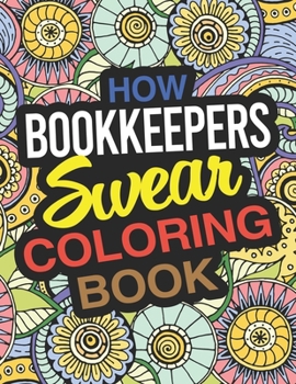 Paperback How Bookkeepers Swear Coloring Book: A Book Keeper Coloring Book