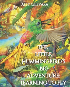 Paperback The Little Hummingbird's Big Adventure: Learning to Fly Book