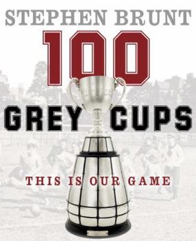 Hardcover 100 Grey Cups: This Is Our Game Book