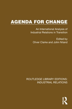 Agenda for Change: An International Analysis of Industrial Relations in Transition (Routledge Library Editions: Industrial Relations)