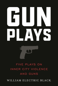 Paperback Gunplays: Five Plays on Inner City Violence and Guns Book
