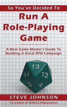 Paperback So You've Decided To Run A Role-Playing Game: A New Game Master's Guide To Building A Great RPG Campaign Book