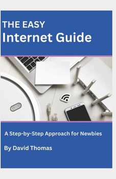 Paperback The Easy Internet Guide: A Step-by-Step Approach for newbies Book