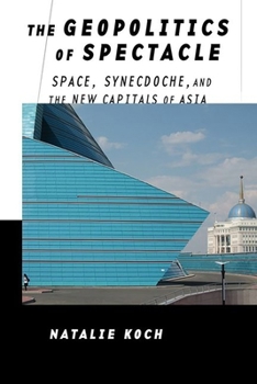 Hardcover The Geopolitics of Spectacle: Space, Synecdoche, and the New Capitals of Asia Book