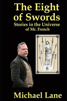 The Eight of Swords: Stories from the Universe of Mr. French