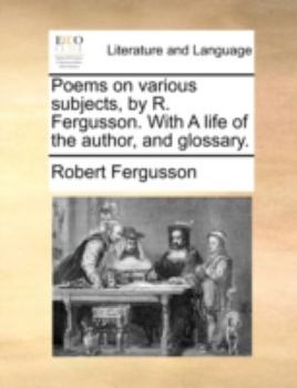 Paperback Poems on Various Subjects, by R. Fergusson. with a Life of the Author, and Glossary. Book