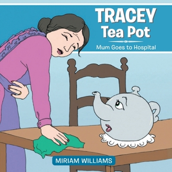 Paperback Tracey Tea Pot: Mum Goes to Hospital Book