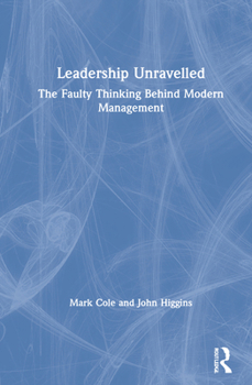 Hardcover Leadership Unravelled: The Faulty Thinking Behind Modern Management Book