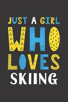 Paperback Just A Girl Who Loves Skiing: Funny Skiing Lovers Girl Women Gifts Lined Journal Notebook 6x9 120 Pages Book