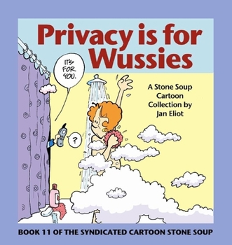 Paperback Privacy Is for Wussies: Book 11 of the Syndicated Cartoon Stone Soup Book