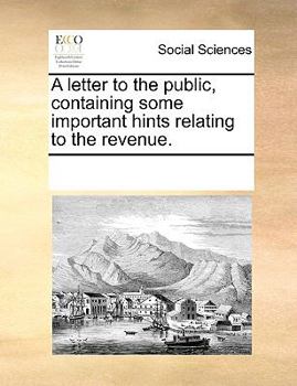 Paperback A Letter to the Public, Containing Some Important Hints Relating to the Revenue. Book