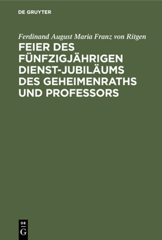 Hardcover Feier Des Fünfzigjährigen Dienst-Jubiläums Des Geheimenraths Und Professors [German] Book