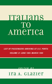 Hardcover Italians to America: June 1904 - March 1905: Lists of Passengers Arriving at U.S. Ports Book