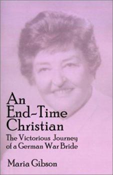 Paperback An End-Time Christian: The Victorious Journey of a German War Bride Book