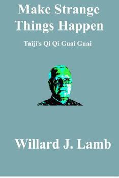 Paperback Make Strange Things Happen: Taiji's Qi Qi Guai Guai Book