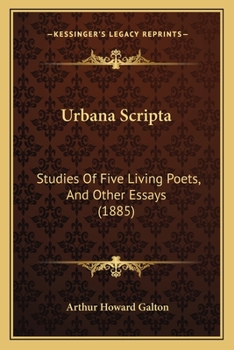 Paperback Urbana Scripta: Studies Of Five Living Poets, And Other Essays (1885) Book