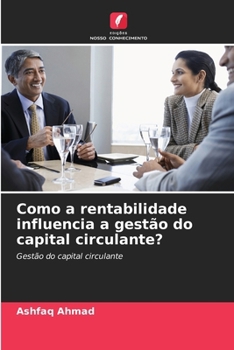 Como a rentabilidade influencia a gestão do capital circulante? (Portuguese Edition)
