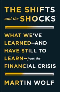 Hardcover The Shifts and the Shocks: What We've Learned--And Have Still to Learn--From the Financial Crisis Book