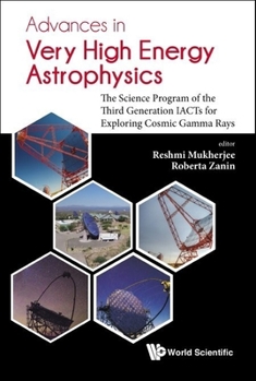 Hardcover Advances in Very High Energy Astrophysics: The Science Program of the Third Generation Iacts for Exploring Cosmic Gamma Rays Book