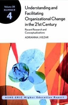 Paperback Understanding and Facilitating Organizational Change in the 21st Century: Recent Research and Conceptualizations: Ashe-Eric Higher Education Report, V Book