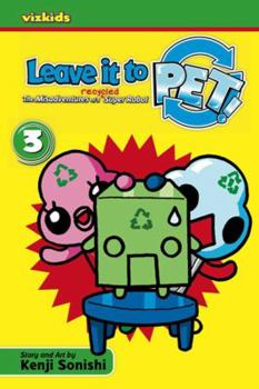 Leave It to PET! Volume 3 - Book #3 of the Leave it to Pet!: The Misadventures of a Recycled Super Robot