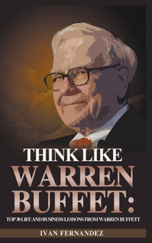 Paperback Think Like Warren Buffett: Top 30 Life and Business Lessons from Warren Buffett Book