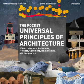Paperback The Pocket Universal Principles of Architecture: 100 Architectural Archetypes, Methods, Conditions, Relationships, and Imaginaries Book