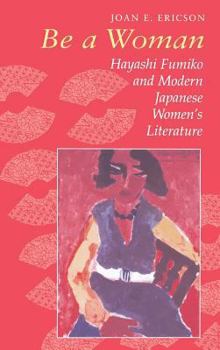 Hardcover Be a Woman: Hayashi Fumiko and Modern Japanese Women's Literature Book