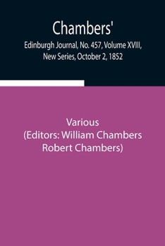 Paperback Chambers' Edinburgh Journal, No. 457, Volume Xviii, New Series, October 2, 1852 Book
