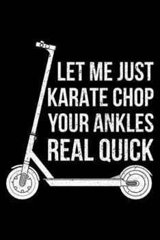 Let Me Just Karate Chop Your Ankles Real Quick: Lined A5 Notebook for Escooters