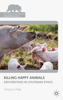 Hardcover Killing Happy Animals: Explorations in Utilitarian Ethics Book