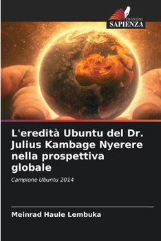 L'eredità Ubuntu del Dr. Julius Kambage Nyerere nella prospettiva globale (Italian Edition)