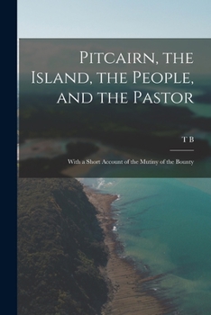 Paperback Pitcairn, the Island, the People, and the Pastor: With a Short Account of the Mutiny of the Bounty Book