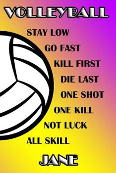 Volleyball Stay Low Go Fast Kill First Die Last One Shot One Kill Not Luck All Skill Jane: College Ruled | Composition Book | Purple and Yellow School Colors