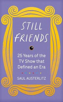 Hardcover Still Friends: 25 Years of the TV Show That Defined an Era Book