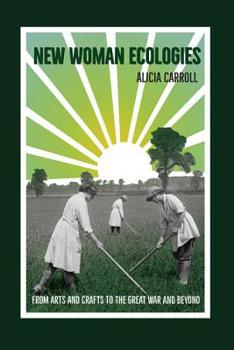 New Woman Ecologies: From Arts and Crafts to the Great War and Beyond - Book  of the Under the Sign of Nature: Explorations in Ecocriticism